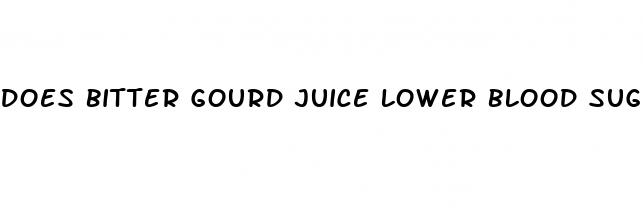 does bitter gourd juice lower blood sugar