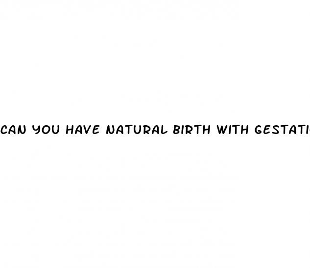 can you have natural birth with gestational diabetes