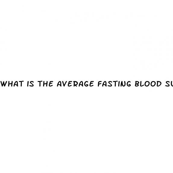 what is the average fasting blood sugar