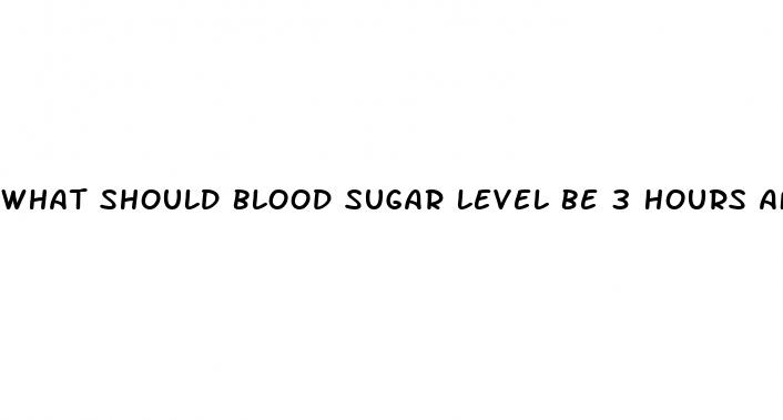 what should blood sugar level be 3 hours after eating