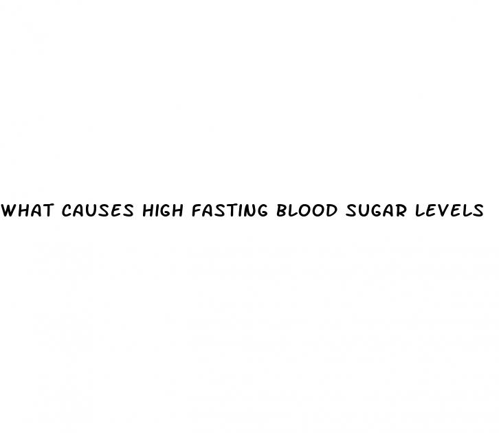 what causes high fasting blood sugar levels