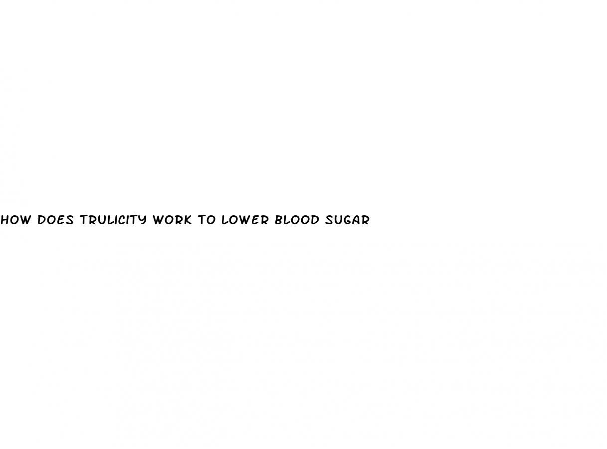 how does trulicity work to lower blood sugar