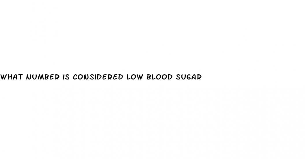 what number is considered low blood sugar
