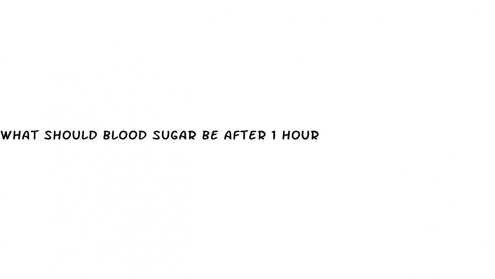 what should blood sugar be after 1 hour