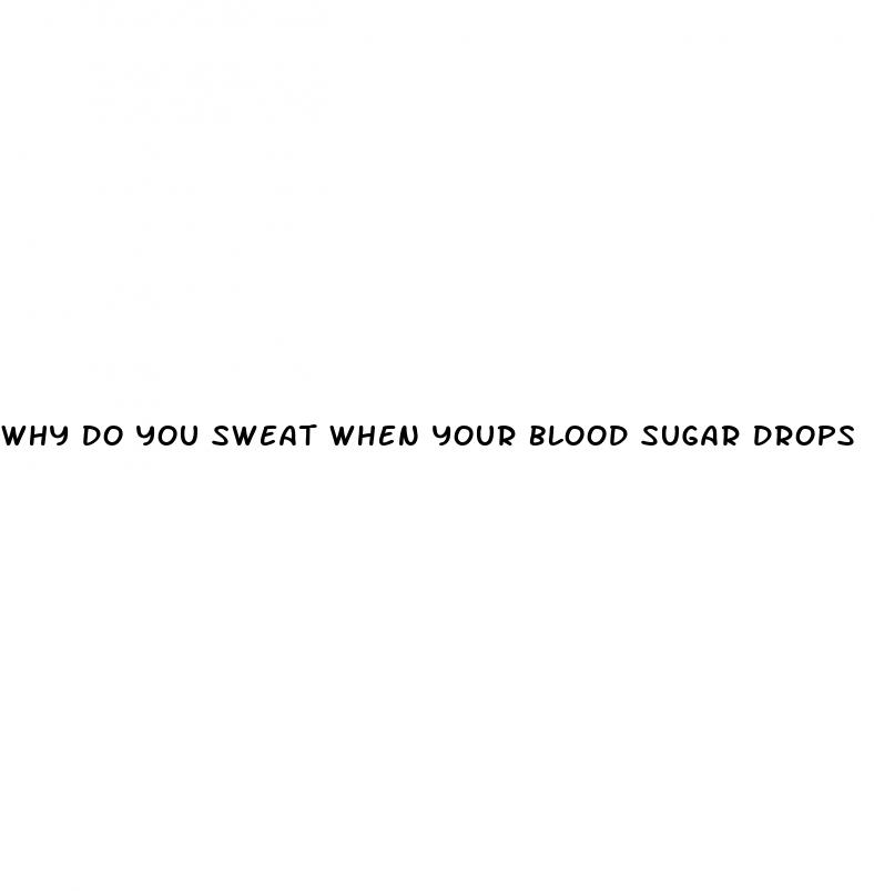 why do you sweat when your blood sugar drops