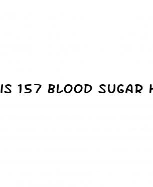 is 157 blood sugar high
