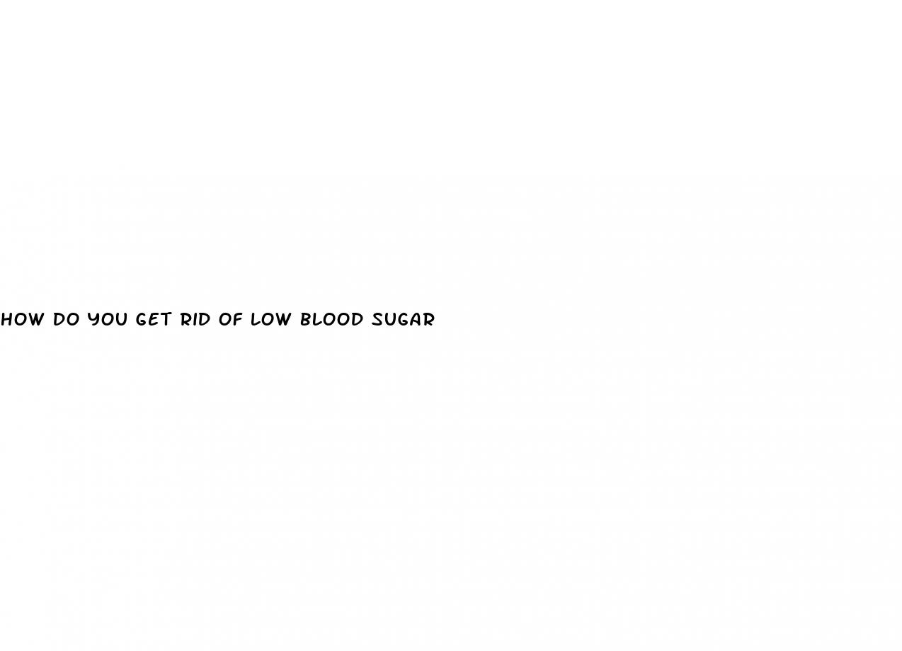 how do you get rid of low blood sugar