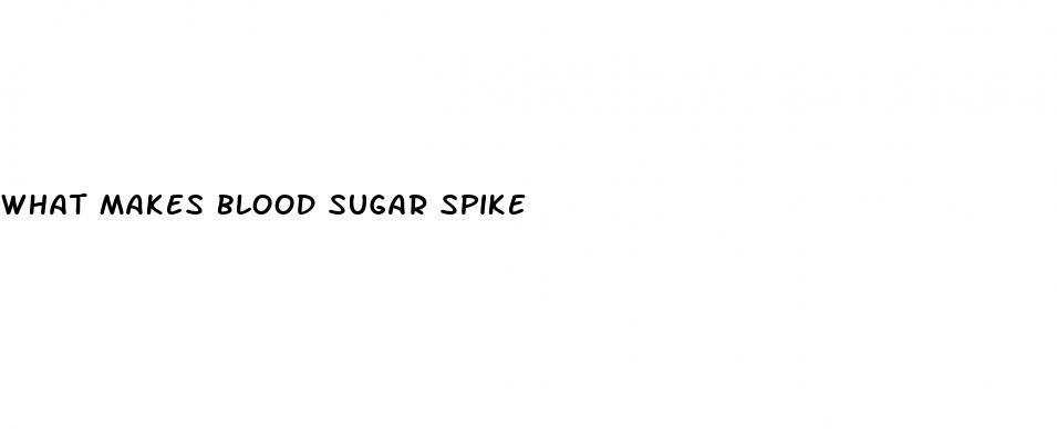 what makes blood sugar spike