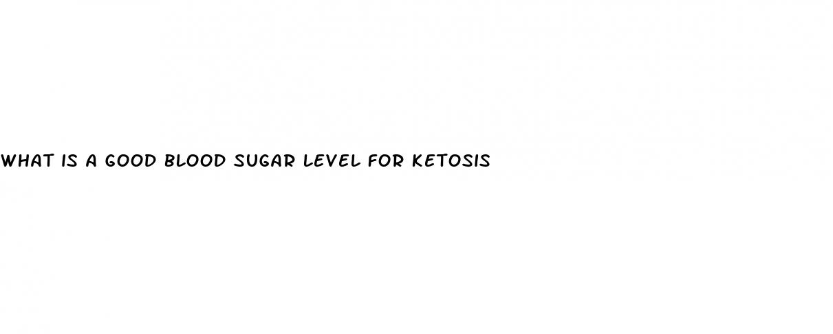 what is a good blood sugar level for ketosis