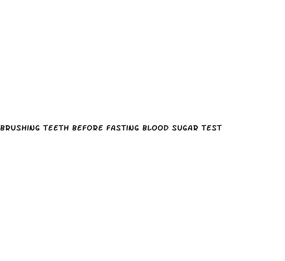 brushing teeth before fasting blood sugar test