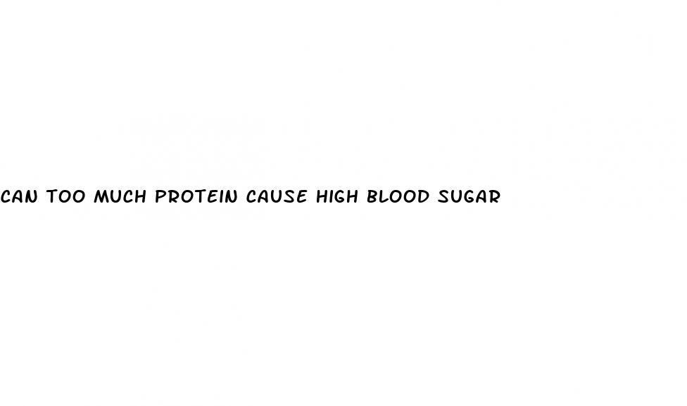 can too much protein cause high blood sugar