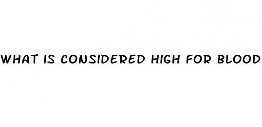 what is considered high for blood sugar