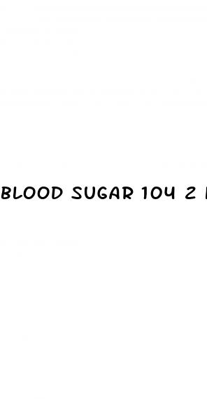 blood sugar 104 2 hours after eating