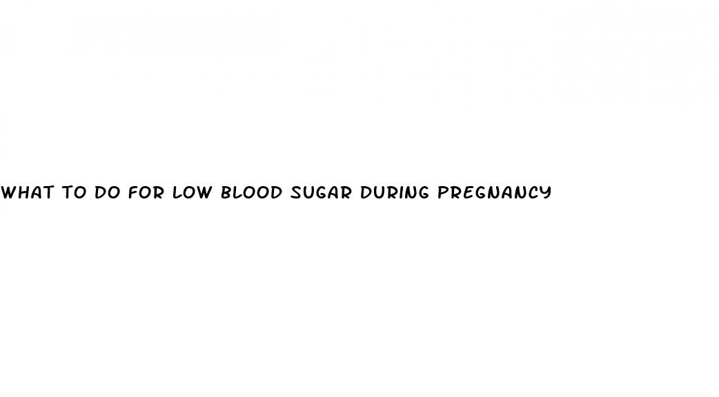 what to do for low blood sugar during pregnancy
