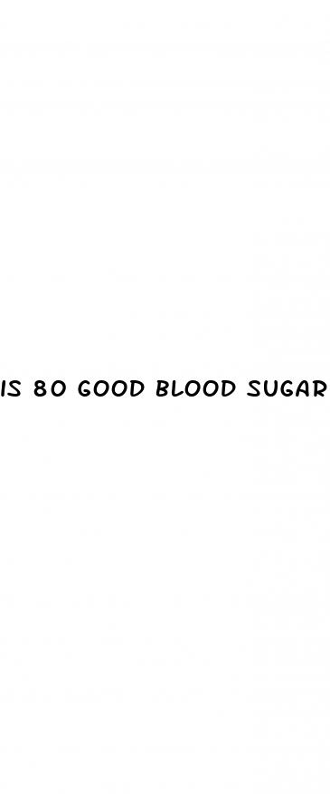 is 80 good blood sugar