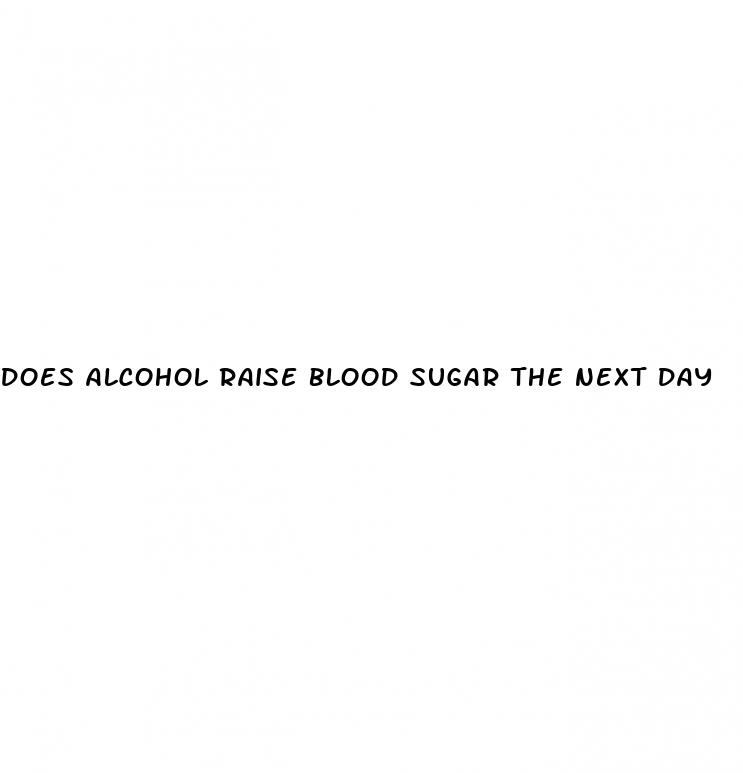 does alcohol raise blood sugar the next day