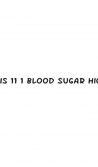 is 11 1 blood sugar high