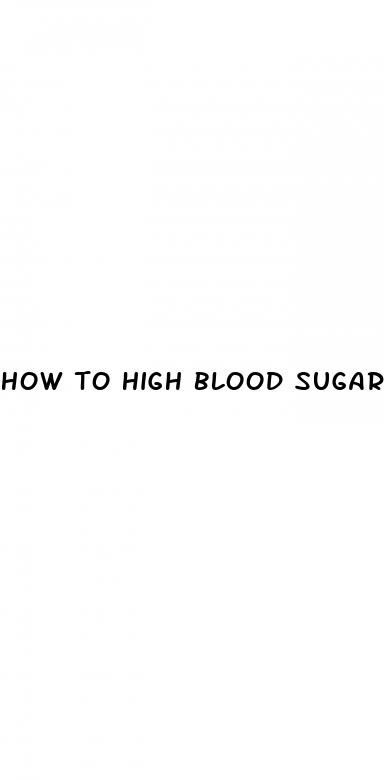 how to high blood sugar levels