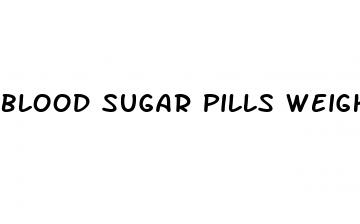 blood sugar pills weight loss