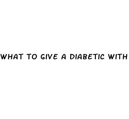 what to give a diabetic with low blood sugar