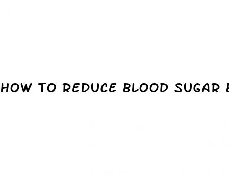 how to reduce blood sugar before blood test