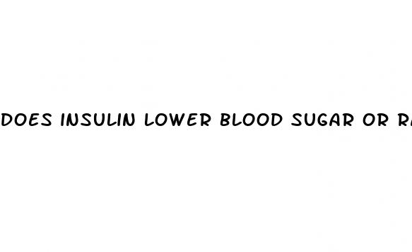 does insulin lower blood sugar or raise it