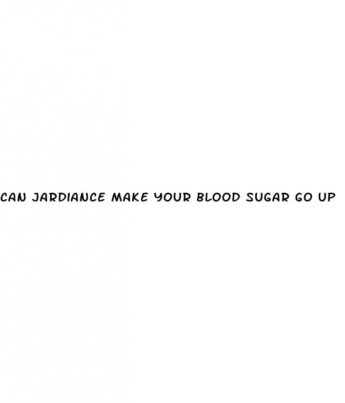 can jardiance make your blood sugar go up