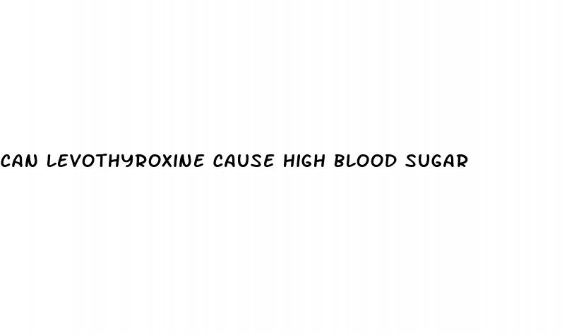 can levothyroxine cause high blood sugar