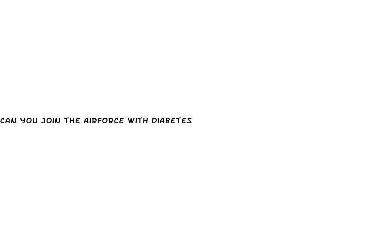 can you join the airforce with diabetes