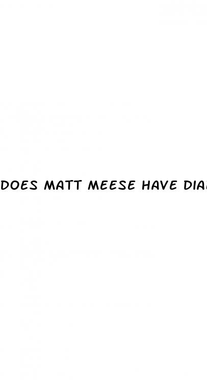 does matt meese have diabetes