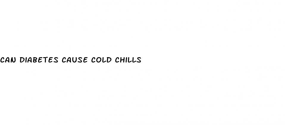 can diabetes cause cold chills