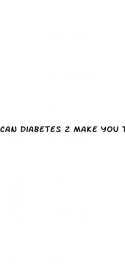 can diabetes 2 make you tired
