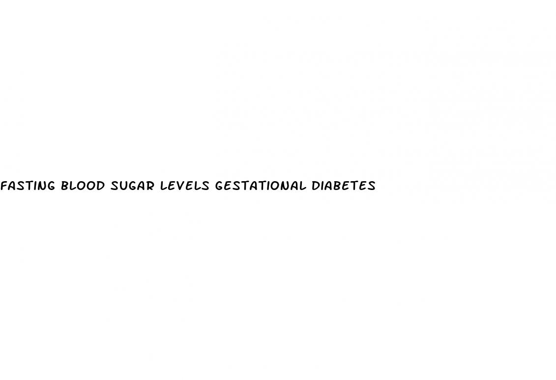 fasting blood sugar levels gestational diabetes