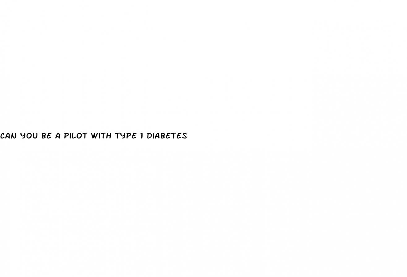 can you be a pilot with type 1 diabetes