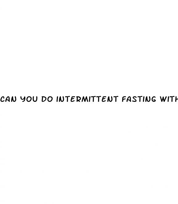 can you do intermittent fasting with type 2 diabetes