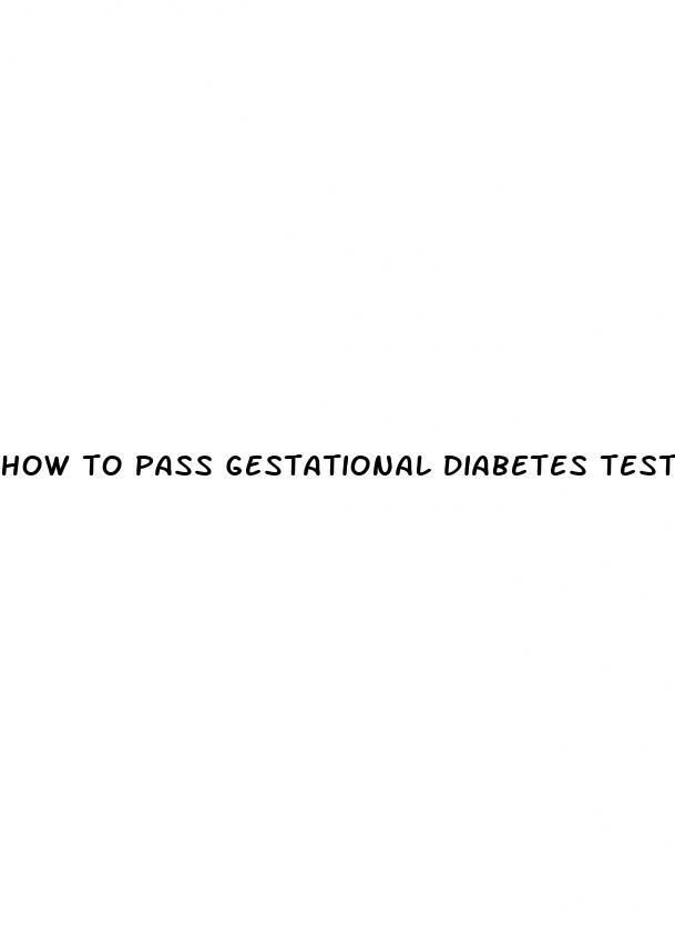 how to pass gestational diabetes test