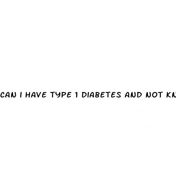 can i have type 1 diabetes and not know it
