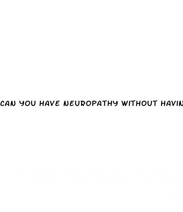 can you have neuropathy without having diabetes