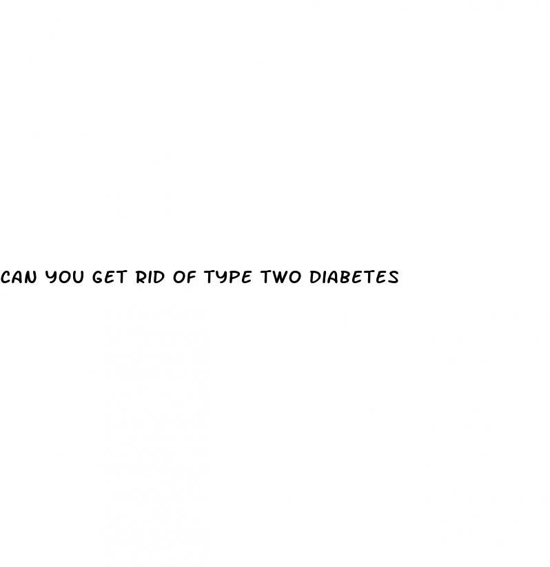 can you get rid of type two diabetes