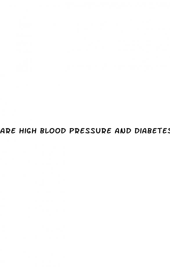 are high blood pressure and diabetes related