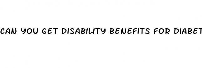can you get disability benefits for diabetes