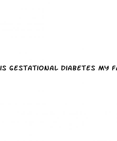 is gestational diabetes my fault