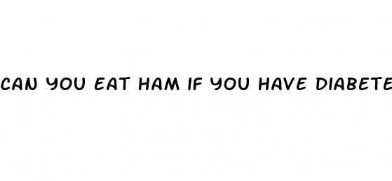 can you eat ham if you have diabetes