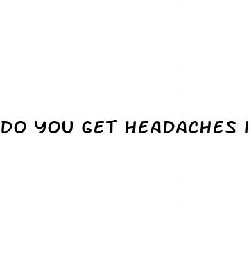 do you get headaches if you have diabetes