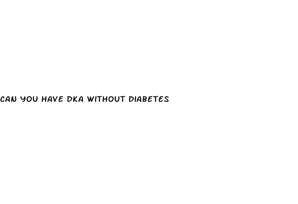 can you have dka without diabetes