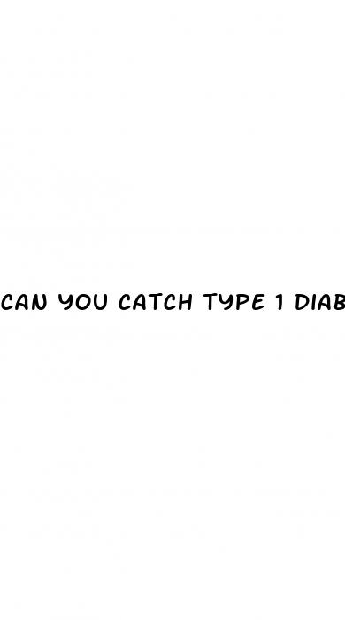 can you catch type 1 diabetes