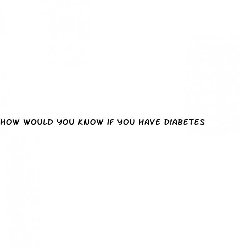 how would you know if you have diabetes