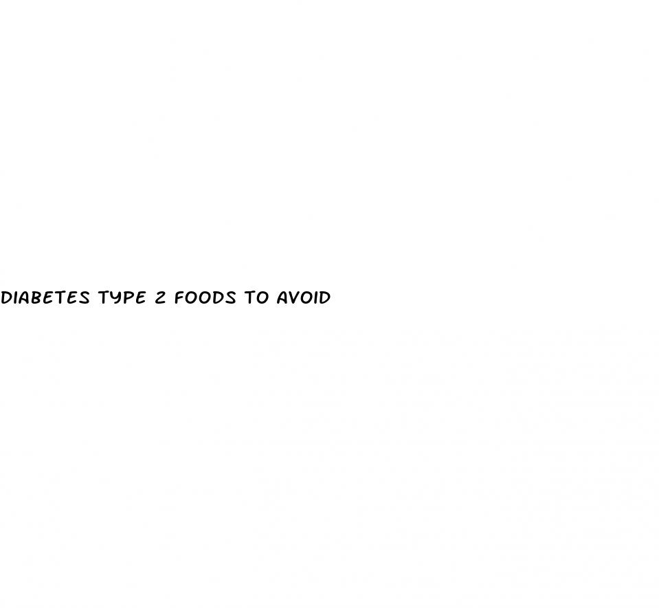 diabetes type 2 foods to avoid
