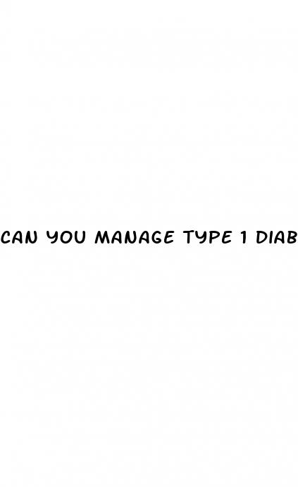 can you manage type 1 diabetes with diet