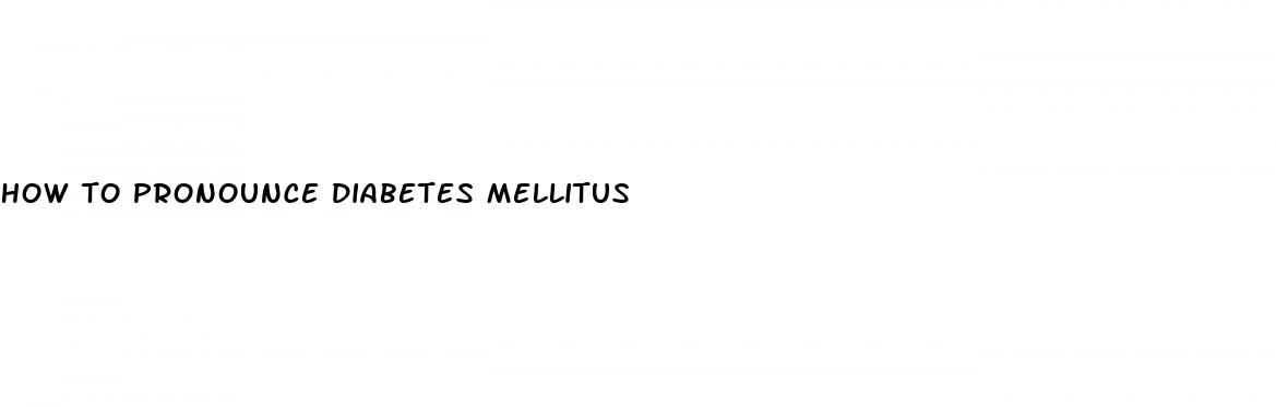how to pronounce diabetes mellitus